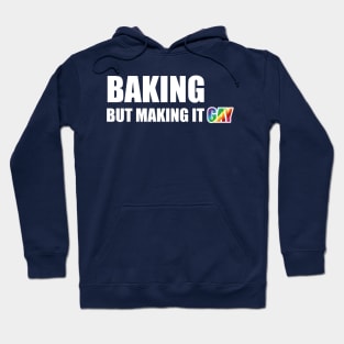 Baking but making it Gay Hoodie